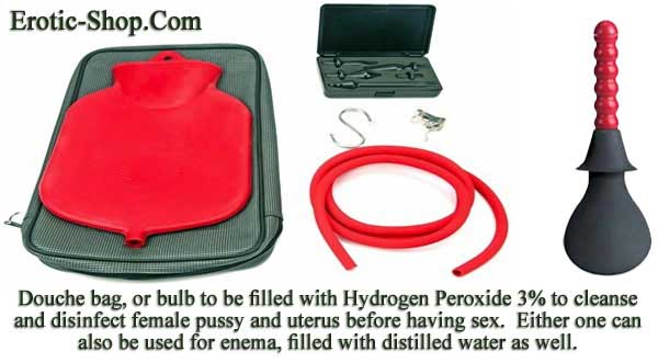 use anal douche for enema filled with room temperature distilled water, or bring 5 cups of water to boil for 5 minutes and let it cool to clean the anus, using a separate douche filled with Hydrogen Peroxide 3.5% to cleanse woman uterus and pussy before having sex